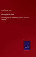 History Rationalism: Embracing a Survey of the Present State of Protestant Theology