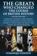 History: The Greats Who Changed the Course of British History - 2nd Edition: Churchill, Cromwell, Darwin, Newton, Shakespeare, Lennon, Henry & Elizabeth.