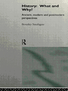 History: What and Why?: Ancient, Modern and Postmodern Perspectives