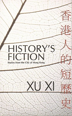 History's Fiction: Stories from the City of Hong Kong - Xi, Xu, and Ingham, Mike