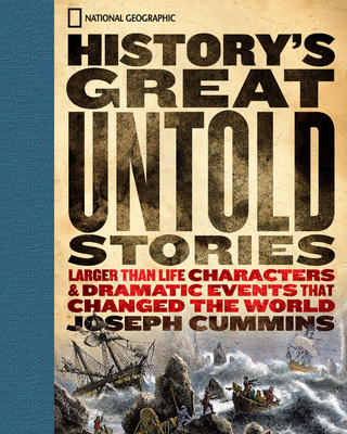 History's Great Untold Stories: The Larger Than Life Characters and Dramatic Events That Changed the World - Cummins, Joseph