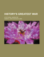 History's Greatest War; A Pictorial Narrative