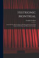 Histrionic Montreal: Annals Of The Montreal Stage, With Biographical And Critical Notices Of The Plays And Players Of A Century