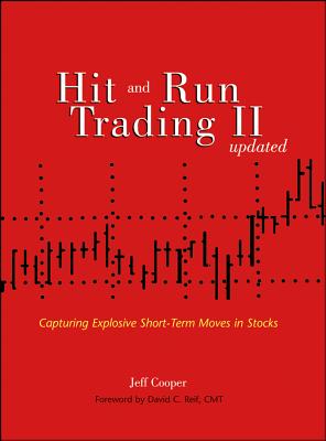 Hit and Run Trading II: Capturing Explosive Short-Term Moves in Stocks - Cooper, Jeff, and Reif, David C (Foreword by)