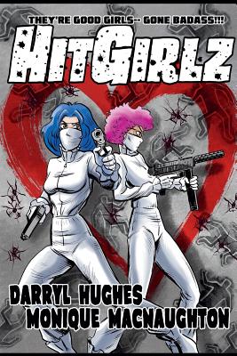 Hit Girlz: The Complete Graphic Novel. An Action Packed Funny Mystery Crime Thriller Books for Teens and Young Adults (A humorous dark comedy) - Hughes, Darryl, and Macnaughton, Monique