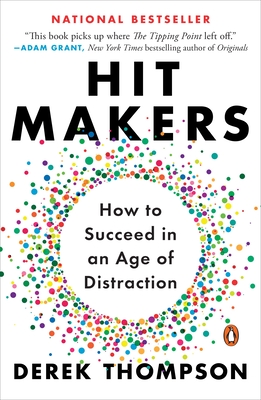 Hit Makers: How to Succeed in an Age of Distraction - Thompson, Derek
