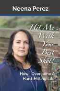 Hit Me with Your Best Shot!: How I Overcame a Hard-Hitting Life