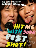 Hit Me with Your Best Shot!: The Ultimate Guide to Karaoke Domination
