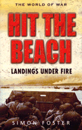 Hit the Beach: The Drama of Amphibious Warfare - Foster, Simon