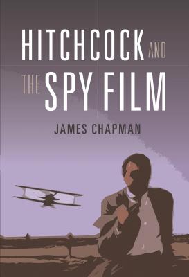 Hitchcock and the Spy Film - Chapman, James, Prof.