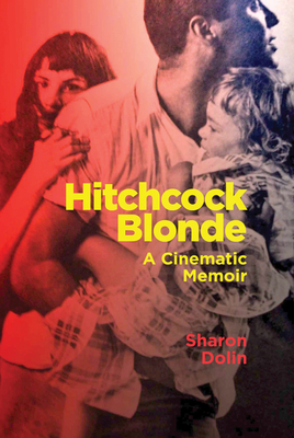 Hitchcock Blonde: A Cinematic Memoir - Dolin, Sharon