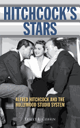 Hitchcock's Stars: Alfred Hitchcock and the Hollywood Studio System