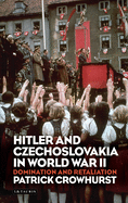 Hitler and Czechoslovakia in World War II: Domination and Retaliation