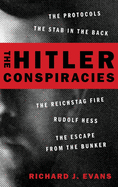 Hitler Conspiracies: The Protocols - The Stab in the Back - The Reichstag Fire - Rudolf Hess - The Escape from the Bunker