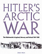 Hitler's Arctic War: "The German Campaigns in Norway, Finland and the USSR 1940-1945"