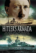 Hitler's Armada: The Royal Navy & the Defence of Great Britain April - October 1940 - Hewitt, Geoff