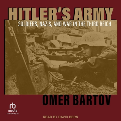 Hitler's Army: Soldiers, Nazis, and War in the Third Reich - Bartov, Omer