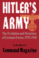 Hitler's Army: The Evolution and Structure of German Forces 1933-1945