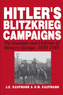 Hitler's Blitzkrieg Campaigns: The Invasion and Defense of Western Europe, 1939-1940