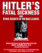 Hitler's Fatal Sickness and Other Secrets of the Nazi Leaders: Why Hitler "Threw Victory away" - Lattimer, John