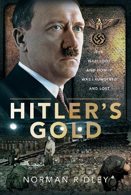 Hitler's Gold: The Nazi Loot and How it was Laundered and Lost - Ridley, Norman