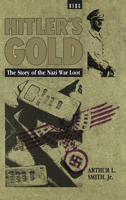 Hitler's Gold: The Story of the Nazi War Loot - Smith, Arthur