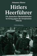 Hitlers Heerf?hrer: Die Deutschen Oberbefehlshaber Im Krieg Gegen Die Sowjetunion 1941/42