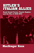Hitler's Italian Allies: Royal Armed Forces, Fascist Regime, and the War of 1940-43