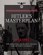 Hitler's Masterplan 1933-1945: Facts, Figures and Data for the Nazi's Plan to Rule the World