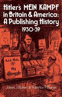 Hitler's Mein Kampf in Britain and America: A Publishing History 1930-39 - Barnes, James J, and Barnes, P