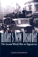 Hitler's New Disorder: The Second World War in Yugoslavia - Pavlowitch, Stevan K