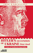 Hitler's Occupation of Ukraine (1941-1944): A Story of Totalitarian Imperialism