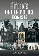 Hitler's Order Police 1936-1942: The Ordnungspolizei