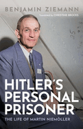 Hitler's Personal Prisoner: The Life of Martin Niemller