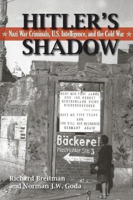 Hitler's Shadow: Nazi War Criminals, U.S. Intelligence, and the Cold War - Breitman, Richard, and Goda, Norman J.W.