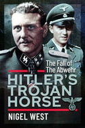Hitler's Trojan Horse: The Fall of the Abwehr, 1943-1945