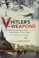 Hitler's V-Weapons: An Official History of the Battle Against the V-1 and V-2 in WWII