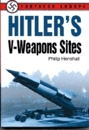 Hitler's V-Weapons Sites - Henshall, Philip, and Henshall Philip, and Henshall, Phillip