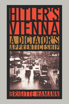 Hitler's Vienna: A Dictator's Apprenticeship - Hamann, Brigitte, and Thornton, Thomas (Translated by)