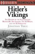 Hitler's Vikings: The History of the Scandinavian Waffen-SS: The Legions, the SS Wiking and the SS Nordland