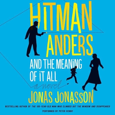 Hitman Anders and the Meaning of It All - Jonasson, Jonas, and Willson-Broyles, Rachel (Translated by), and Kenny, Peter (Read by)