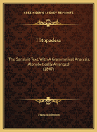 Hitopadesa: The Sanskrit Text, With A Grammatical Analysis, Alphabetically Arranged (1847)