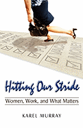 Hitting Our Stride: Women, Work, and What Matters. Building Self-Confidence Through Advice and Mentoring for Women and Their Issues