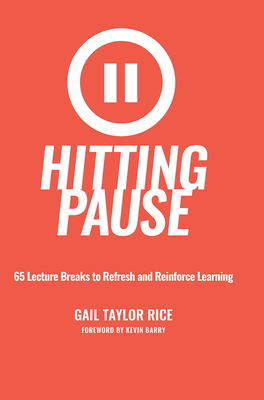 Hitting Pause: 65 Lecture Breaks to Refresh and Reinforce Learning - Rice, Gail Taylor