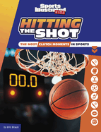 Hitting the Shot: The Most Clutch Moments in Sports