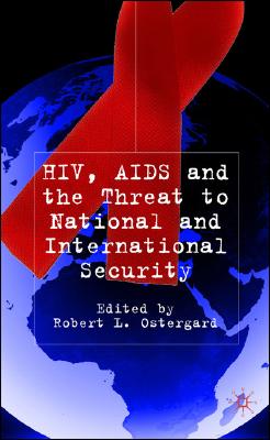 HIV/AIDS and the Threat to National and International Security - Ostergard Jr, Robert L (Editor)