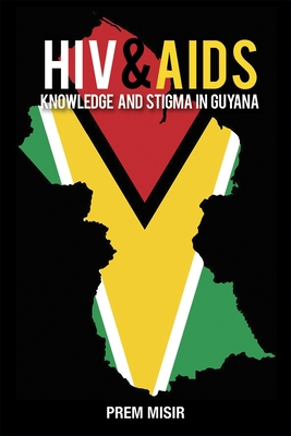 HIV & AIDS Knowledge and Stigma in Guyana - Misir, Prem