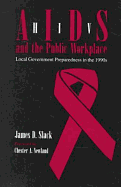 Hiv/AIDS Public Workplace: Local Govt Prepare 1990's - Slack, James D