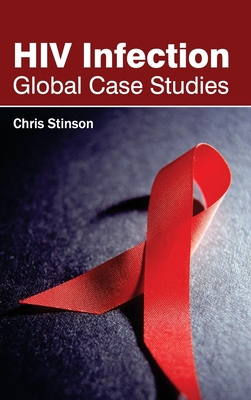 HIV Infection: Global Case Studies - Stinson, Chris (Editor)