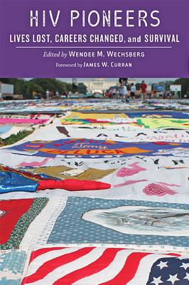 HIV Pioneers: Lives Lost, Careers Changed, and Survival - Wechsberg, Wendee M, PhD (Editor), and Curran, James W (Foreword by)